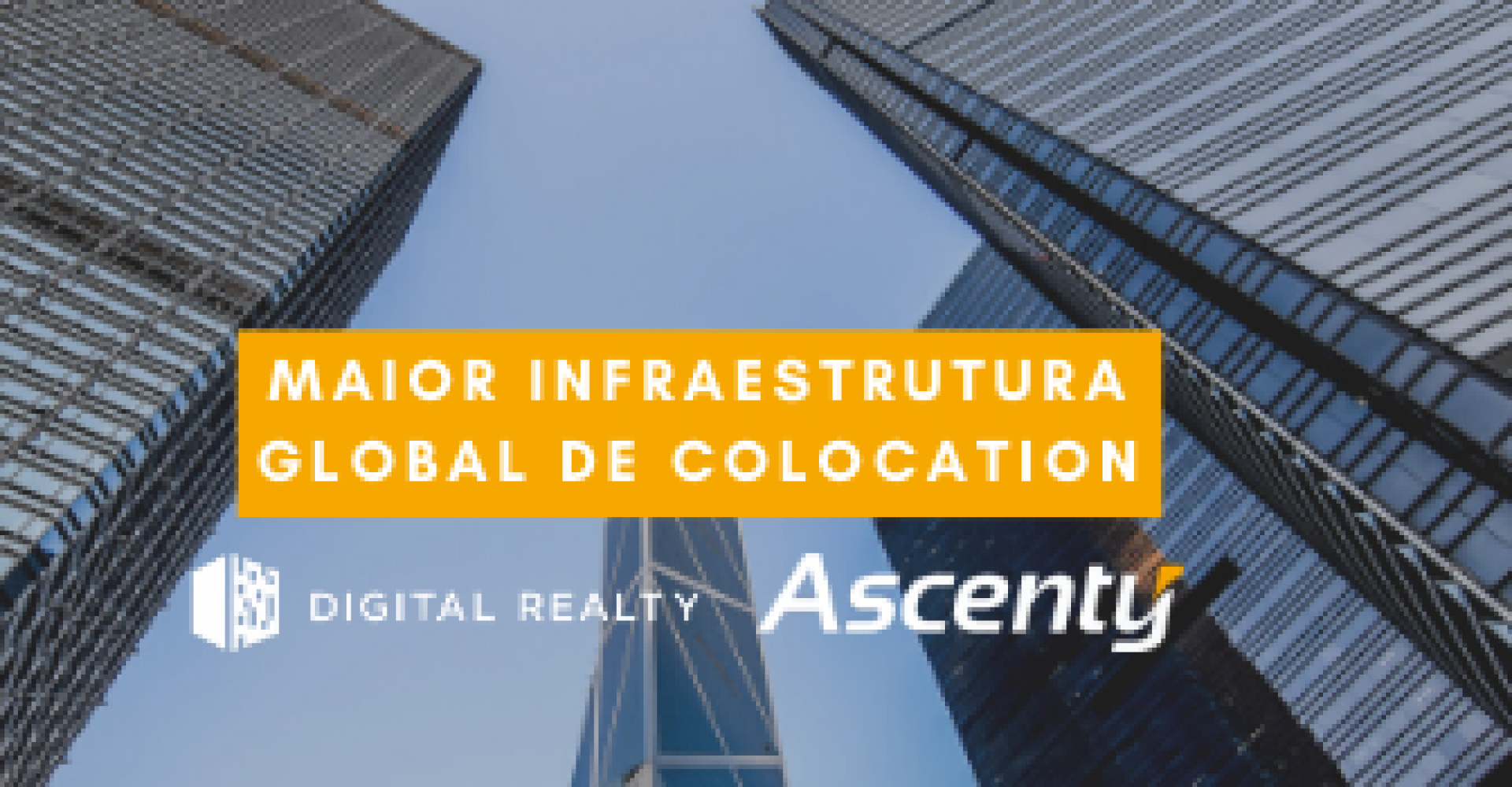 Ascenty e Digital Realty passam a ser líderes mundiais em infraestrutura de Colocation