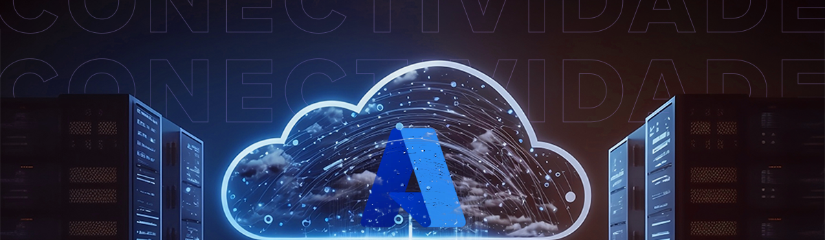 Cloud Connect Azure: como a Ascenty te conecta à nuvem da Microsoft?